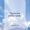 Robert Browning quote: “God is the perfect poet…”- at QuotesQuotesQuotes.com