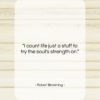 Robert Browning quote: “I count life just a stuff to…”- at QuotesQuotesQuotes.com
