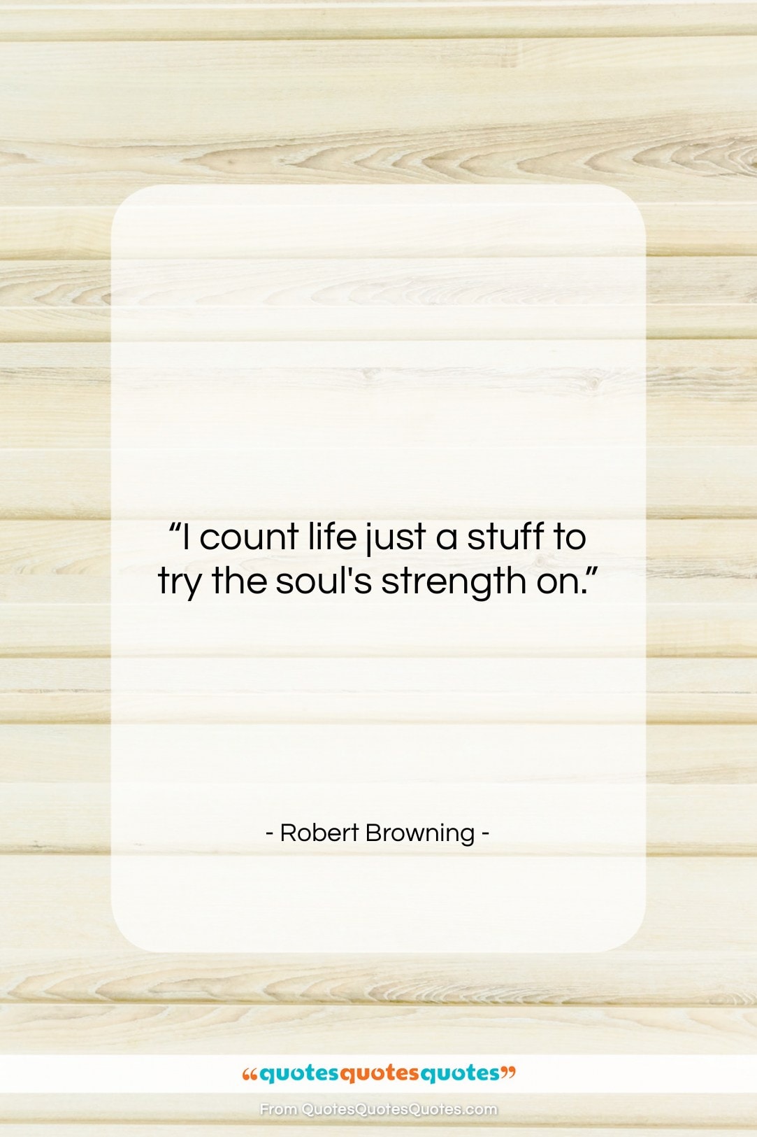 Robert Browning quote: “I count life just a stuff to…”- at QuotesQuotesQuotes.com