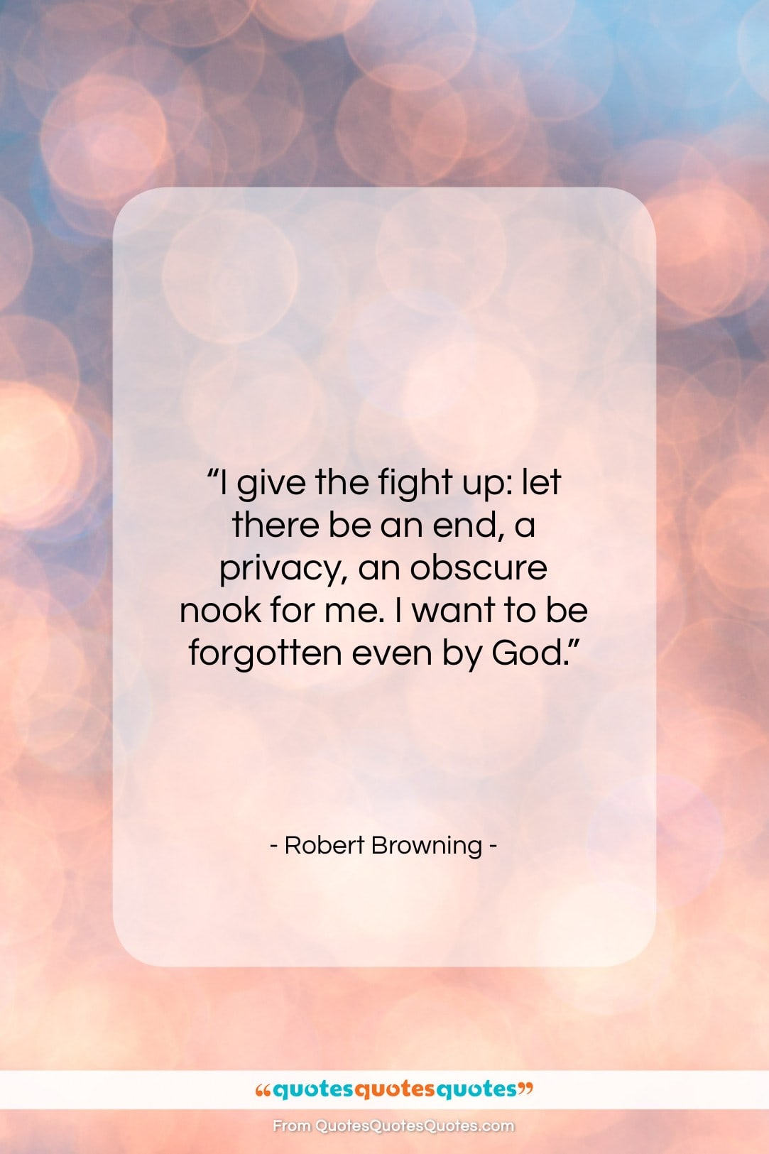 Robert Browning quote: “I give the fight up: let there…”- at QuotesQuotesQuotes.com