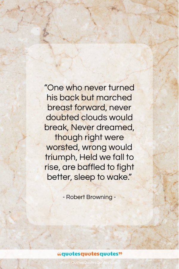 Robert Browning quote: “One who never turned his back but…”- at QuotesQuotesQuotes.com