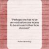 Robert Browning quote: “Perhaps one has to be very old…”- at QuotesQuotesQuotes.com