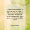 Robert Browning quote: “The moment eternal — just that and…”- at QuotesQuotesQuotes.com