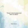Robert Burns quote: “Dare to be honest and fear no…”- at QuotesQuotesQuotes.com