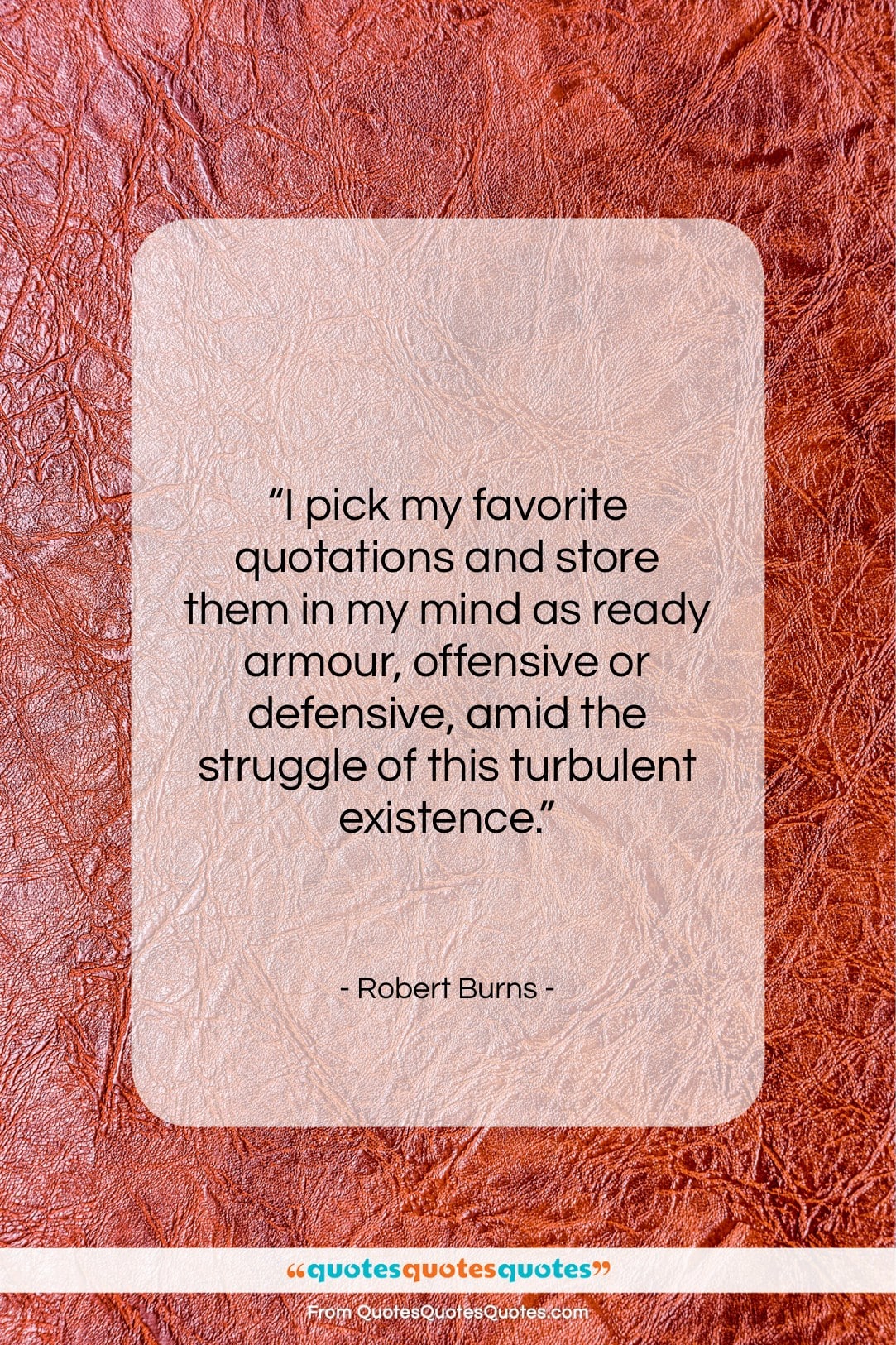 Robert Burns quote: “I pick my favorite quotations and store…”- at QuotesQuotesQuotes.com
