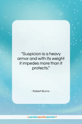 Robert Burns quote: “Suspicion is a heavy armor and with…”- at QuotesQuotesQuotes.com