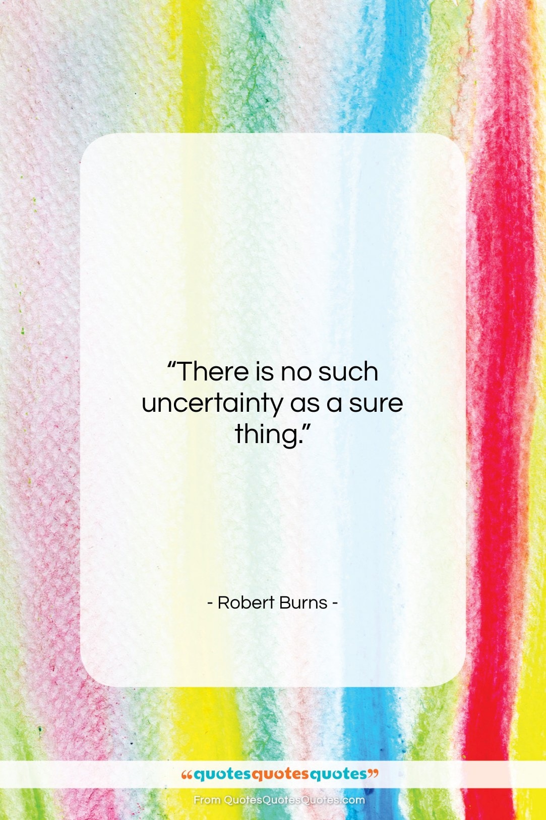 Robert Burns quote: “There is no such uncertainty as a…”- at QuotesQuotesQuotes.com