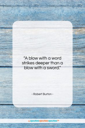 Robert Burton quote: “A blow with a word strikes deeper…”- at QuotesQuotesQuotes.com