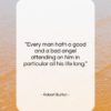 Robert Burton quote: “Every man hath a good and a…”- at QuotesQuotesQuotes.com
