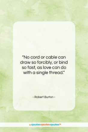 Robert Burton quote: “No cord or cable can draw so…”- at QuotesQuotesQuotes.com