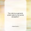 Robert Burton quote: “No rule is so general, which admits…”- at QuotesQuotesQuotes.com