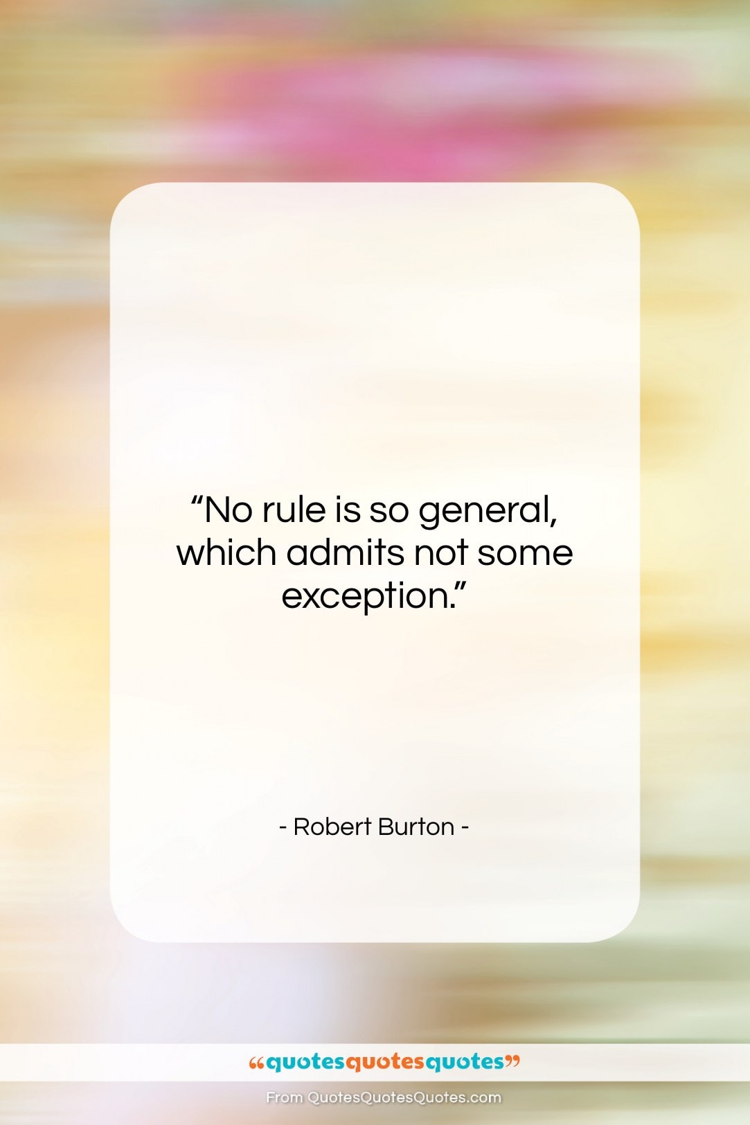 Robert Burton quote: “No rule is so general, which admits…”- at QuotesQuotesQuotes.com