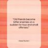Robert Burton quote: “Old friends become bitter enemies on a…”- at QuotesQuotesQuotes.com