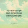 Robert Burton quote: “The men who succeed are the efficient…”- at QuotesQuotesQuotes.com