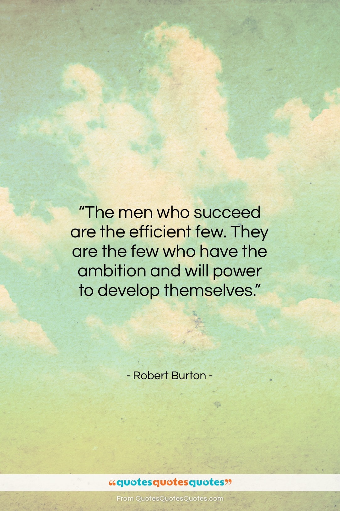 Robert Burton quote: “The men who succeed are the efficient…”- at QuotesQuotesQuotes.com