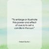 Robert Burton quote: “To enlarge or illustrate this power and…”- at QuotesQuotesQuotes.com
