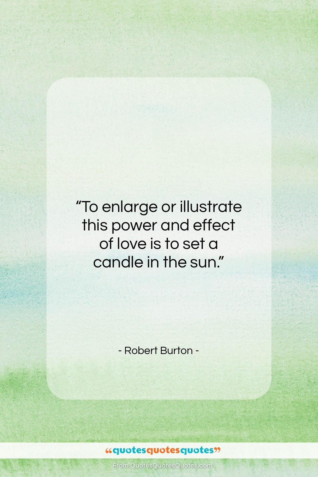 Robert Burton quote: “To enlarge or illustrate this power and…”- at QuotesQuotesQuotes.com
