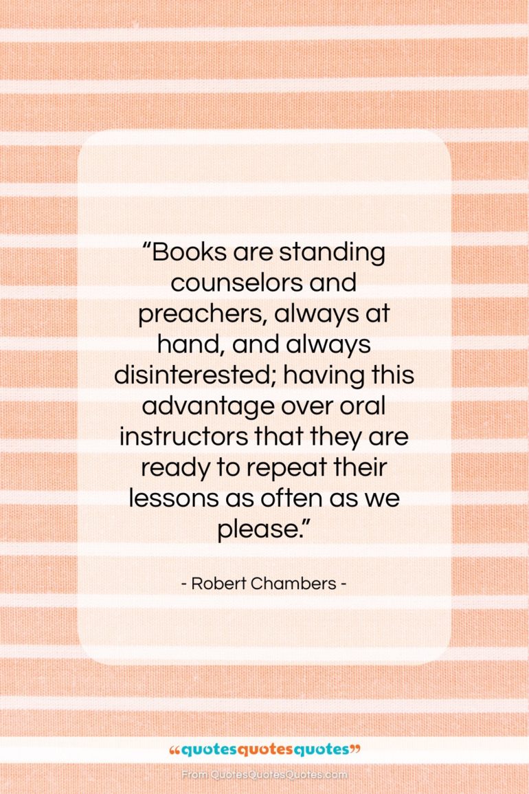 Robert Chambers quote: “Books are standing counselors and preachers, always…”- at QuotesQuotesQuotes.com