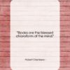 Robert Chambers quote: “Books are the blessed chloroform of the…”- at QuotesQuotesQuotes.com