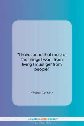 Robert Conklin quote: “I have found that most of the…”- at QuotesQuotesQuotes.com