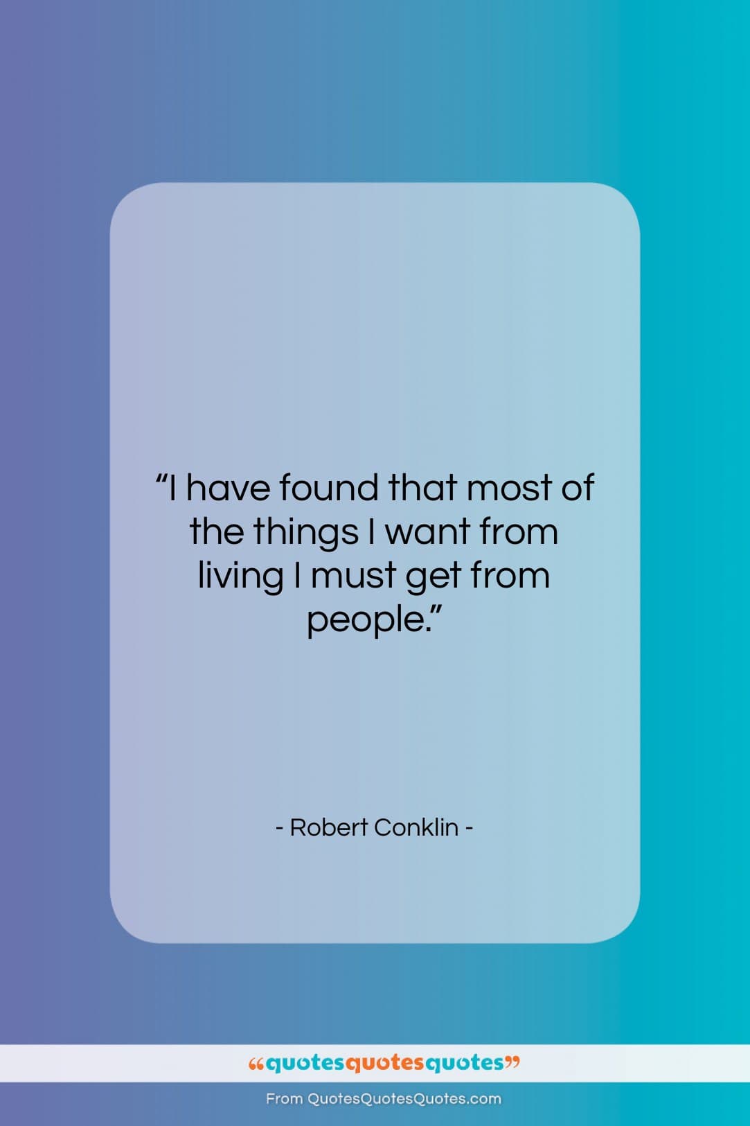 Robert Conklin quote: “I have found that most of the…”- at QuotesQuotesQuotes.com