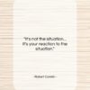 Robert Conklin quote: “It’s not the situation… It’s your reaction…”- at QuotesQuotesQuotes.com
