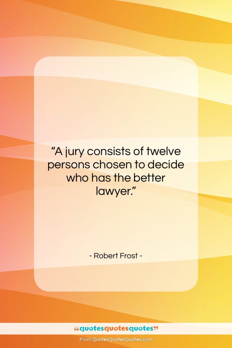 Robert Frost quote: “A jury consists of twelve persons chosen…”- at QuotesQuotesQuotes.com