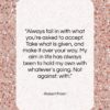Robert Frost quote: “Always fall in with what you’re asked…”- at QuotesQuotesQuotes.com