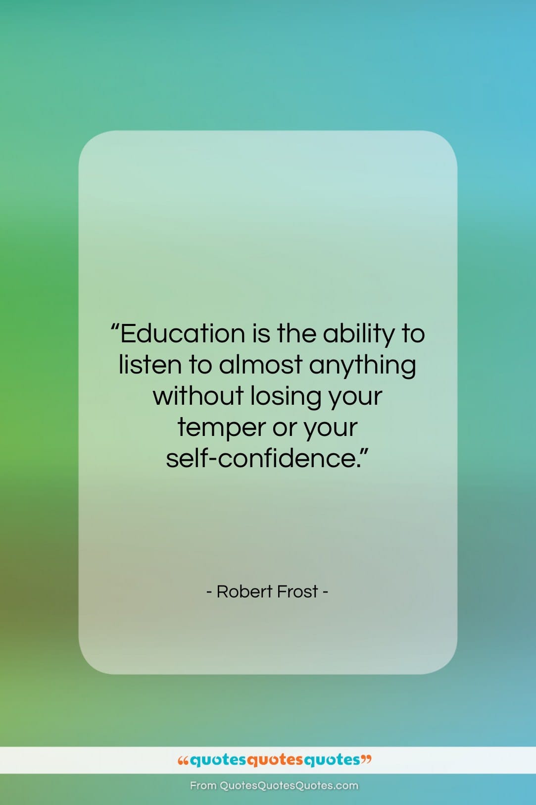 Robert Frost quote: “Education is the ability to listen to…”- at QuotesQuotesQuotes.com