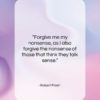 Robert Frost quote: “Forgive me my nonsense, as I also…”- at QuotesQuotesQuotes.com