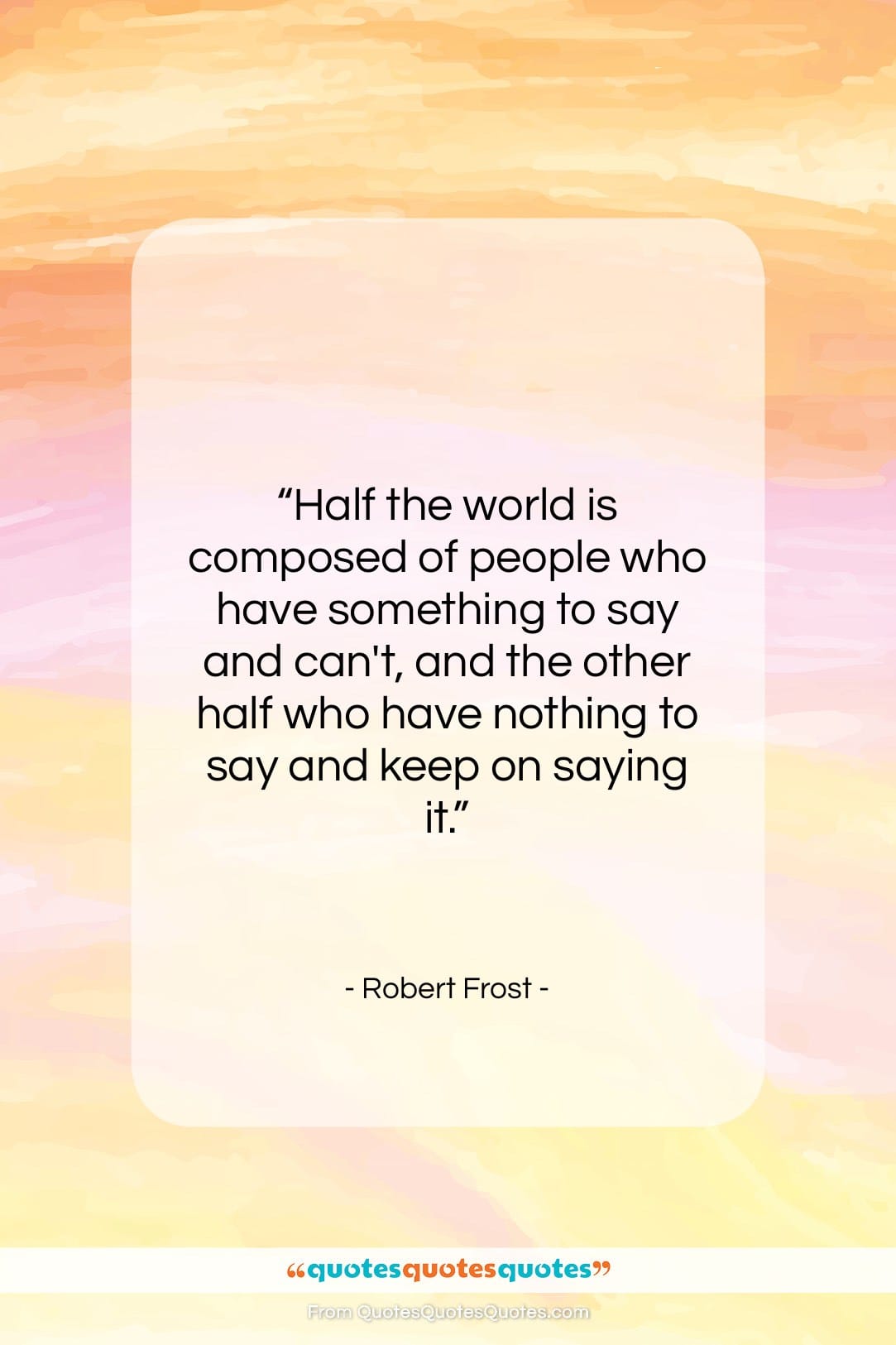 Robert Frost quote: “Half the world is composed of people…”- at QuotesQuotesQuotes.com
