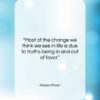 Robert Frost quote: “Most of the change we think we…”- at QuotesQuotesQuotes.com