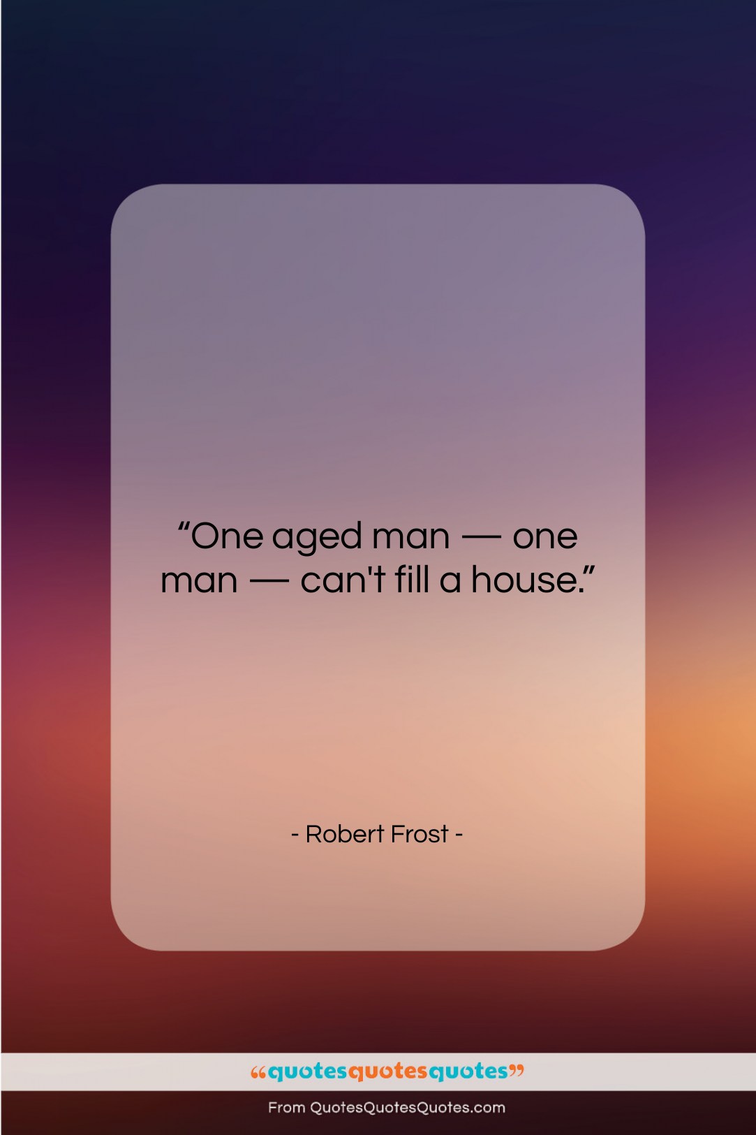 Robert Frost quote: “One aged man — one man —…”- at QuotesQuotesQuotes.com