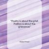 Robert Frost quote: “Poetry is about the grief. Politics is…”- at QuotesQuotesQuotes.com