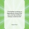 Robert Frost quote: “The father is always a Republican toward…”- at QuotesQuotesQuotes.com