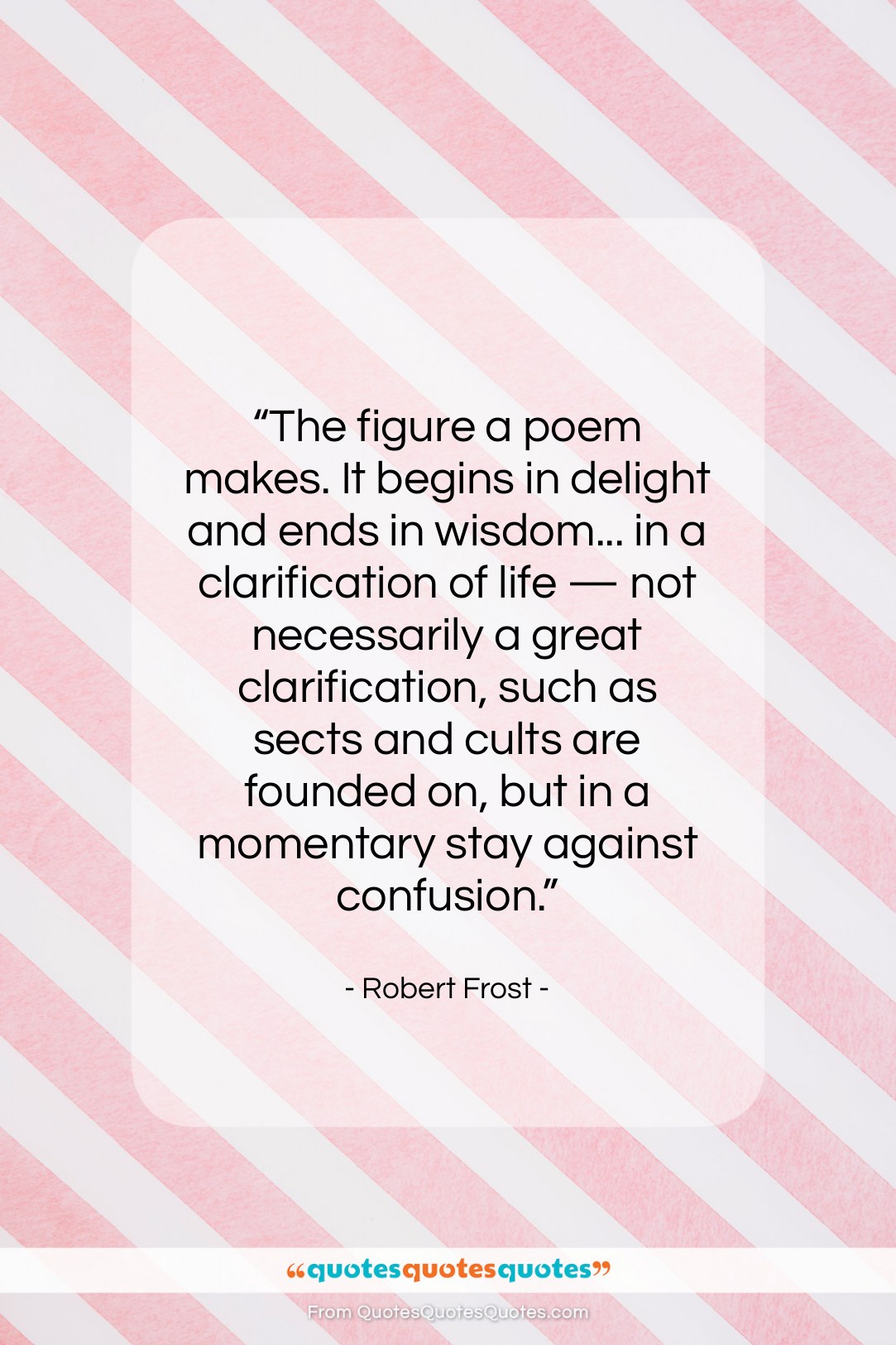 Robert Frost quote: “The figure a poem makes. It begins…”- at QuotesQuotesQuotes.com