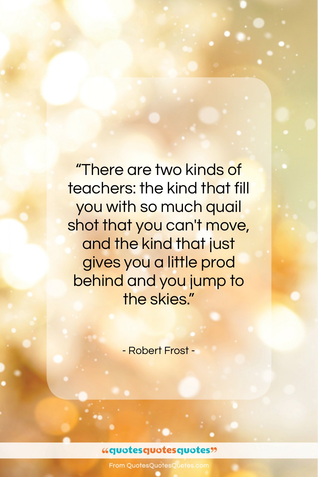 Robert Frost quote: “There are two kinds of teachers: the…”- at QuotesQuotesQuotes.com