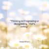 Robert Frost quote: “Thinking isn’t agreeing or disagreeing. That’s voting….”- at QuotesQuotesQuotes.com