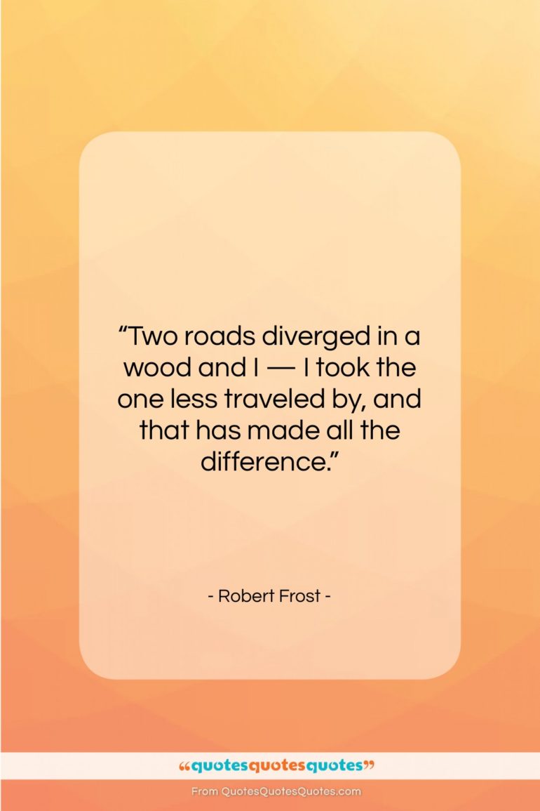 Robert Frost quote: “Two roads diverged in a wood and…”- at QuotesQuotesQuotes.com