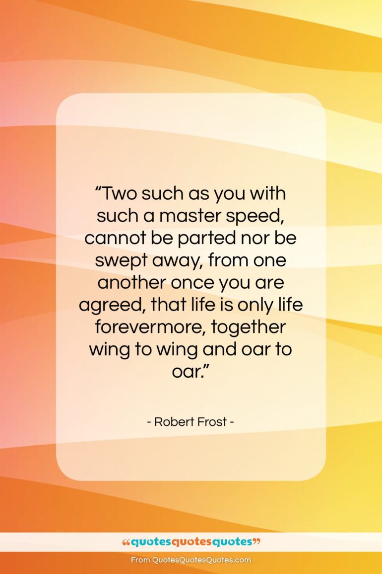 Robert Frost quote: “Two such as you with such a…”- at QuotesQuotesQuotes.com
