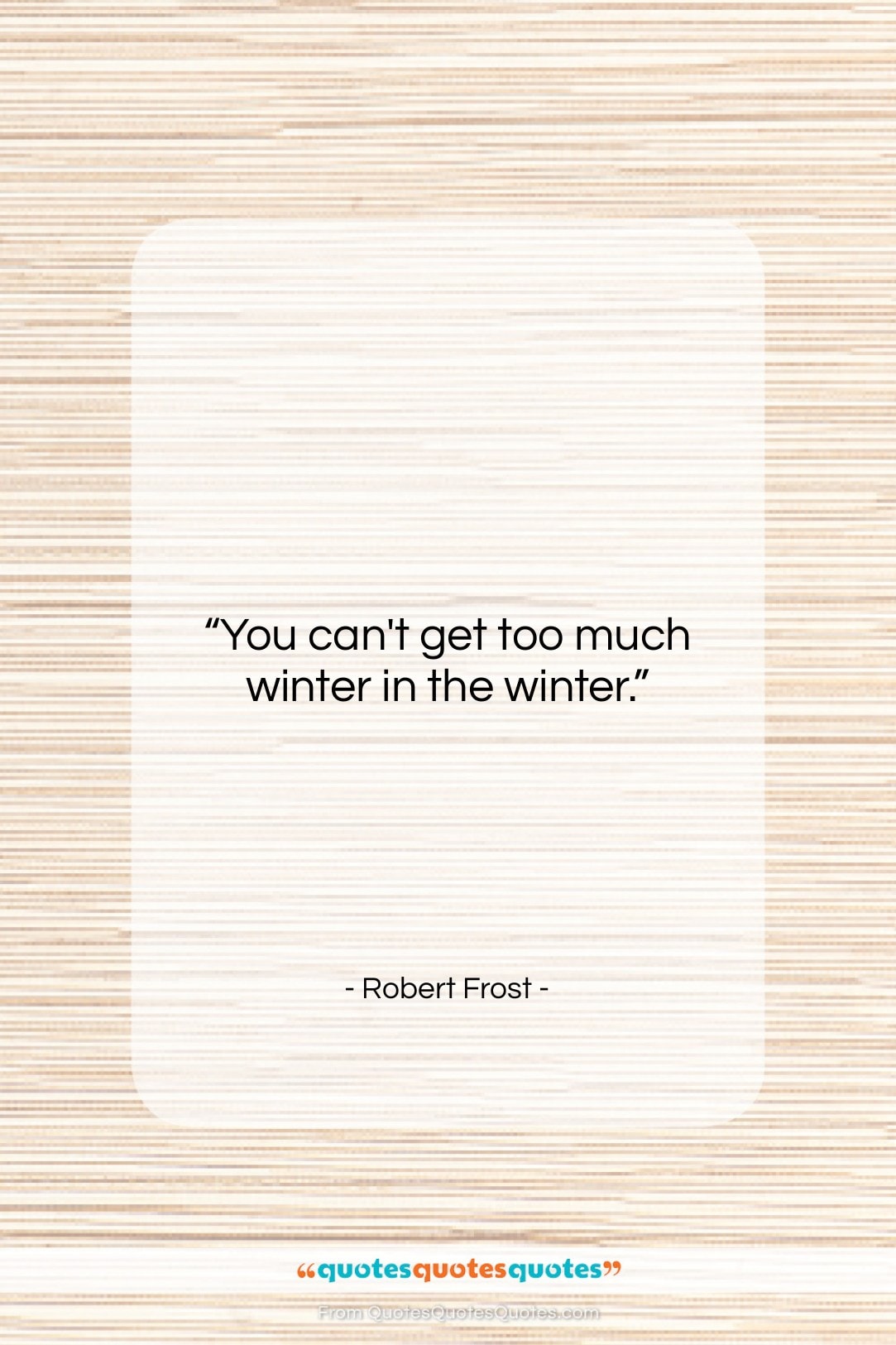 Robert Frost quote: “You can’t get too much winter in…”- at QuotesQuotesQuotes.com
