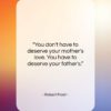 Robert Frost quote: “You don’t have to deserve your mother’s…”- at QuotesQuotesQuotes.com