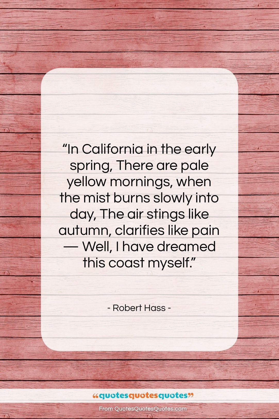Robert Hass quote: “In California in the early spring, There…”- at QuotesQuotesQuotes.com