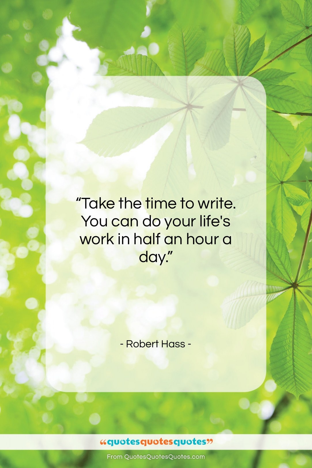 Robert Hass quote: “Take the time to write. You can…”- at QuotesQuotesQuotes.com