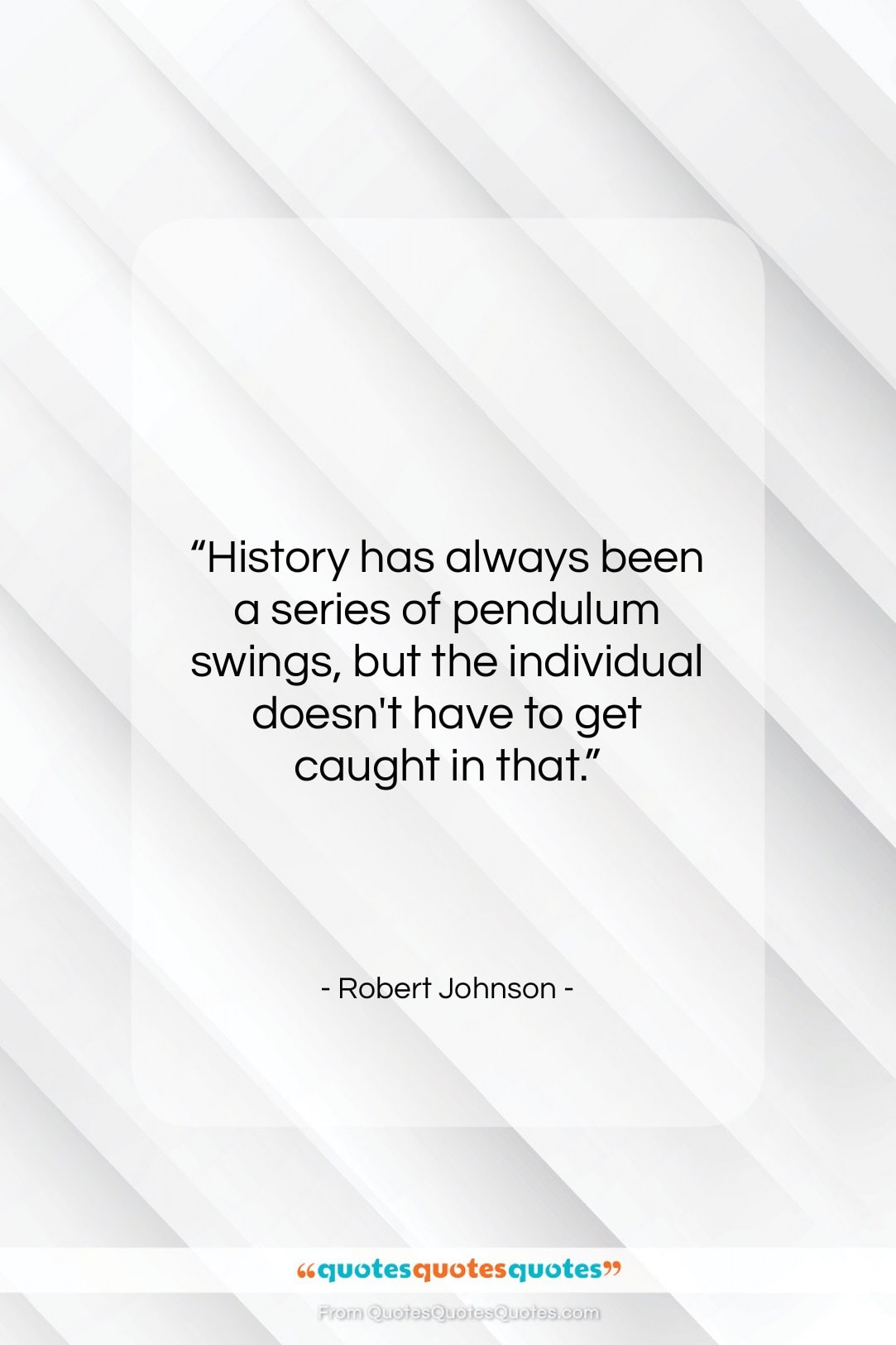 Robert Johnson quote: “History has always been a series of…”- at QuotesQuotesQuotes.com