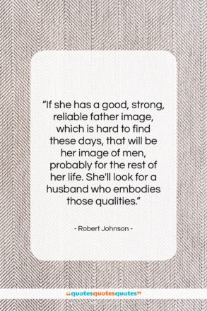 Robert Johnson quote: “If she has a good, strong, reliable…”- at QuotesQuotesQuotes.com