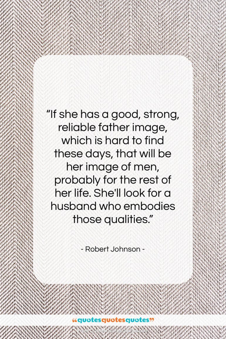Robert Johnson quote: “If she has a good, strong, reliable…”- at QuotesQuotesQuotes.com