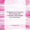 Robert Kennedy quote: “Progress is a nice word. But change…”- at QuotesQuotesQuotes.com