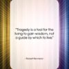 Robert Kennedy quote: “Tragedy is a tool for the living…”- at QuotesQuotesQuotes.com