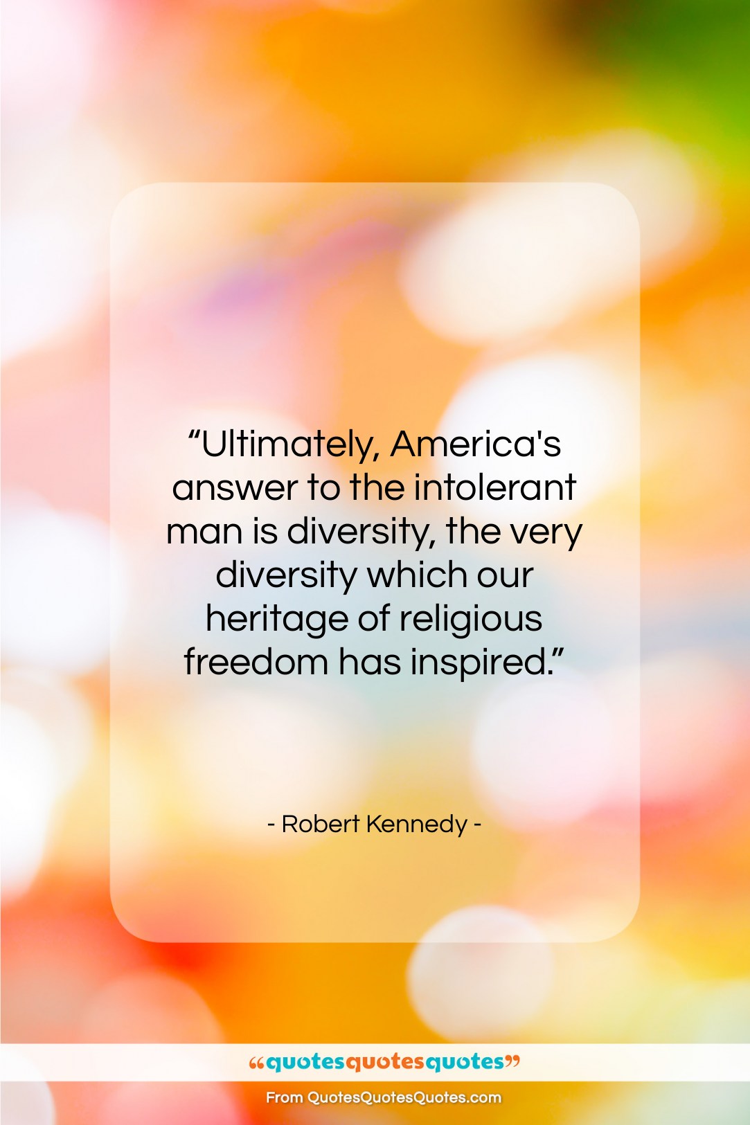 Robert Kennedy quote: “Ultimately, America’s answer to the intolerant man…”- at QuotesQuotesQuotes.com